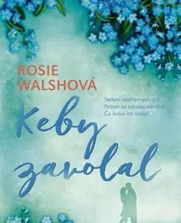Romantická beletria Keby zavolal - Rosie Walsh,Lucia Lukáčová