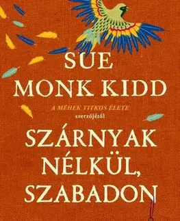Historické romány Szárnyak nélkül, szabadon - Sue Monk Kidd