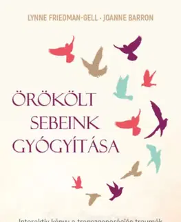 Psychológia, etika Örökölt sebeink gyógyítása - Lynne Friedman-Gell,Joanne Barron