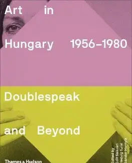 História - ostatné Art in Hungary, 1956-1980 - Doublespeak and Beyond - Kolektív autorov