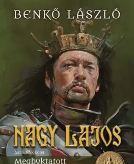 Historické romány Nagy Lajos 3: Megbuktatott igazság - László Benkő