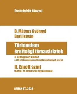 Maturity - Ostatné Történelem érettségi témavázlatok II. Emelt szint - Gyöngyi B. Mátyus,István Bori
