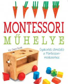 Výchova, cvičenie a hry s deťmi Montessori műhelye - Gyakorlati útmutató a Montessori-módszerhez - Chiara Piroddi,Nóra Ungváriné Simon
