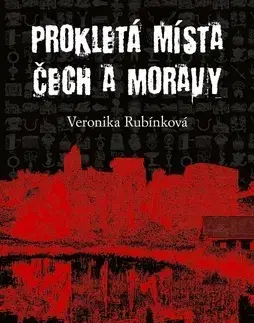Mystika, proroctvá, záhady, zaujímavosti Prokletá místa Čech a Moravy - Veronika Rubínková