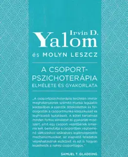 Psychológia, etika A csoportpszichoterápia elmélete és gyakorlata - Irvin David Yalom,Molyn Leszcz