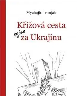 Kresťanstvo Křížová cesta nejen za Ukrajinu - Mychajlo Ivanjak
