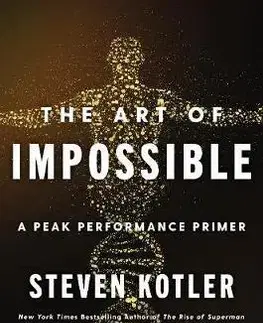 Psychológia, etika The Art of Impossible : A Peak Performance Primer - Steven Kotler