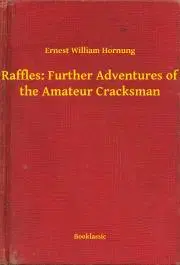 Svetová beletria Raffles: Further Adventures of the Amateur Cracksman - Hornung Ernest William