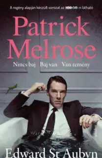 Svetová beletria Patrick Melrose 1. - Nincs baj - Baj van - Van remény - Edward St Aubyn