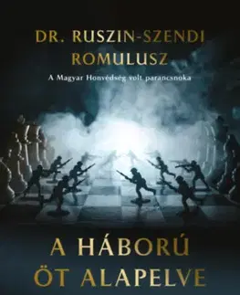Vojnová literatúra - ostané A háború öt alapelve - Hogyan nyerd meg életed csatáit - Ruszin-Szendi Romulusz