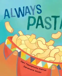 Leporelá, krabičky, puzzle knihy Always Pasta - Eleni Tassopoulos Wehner