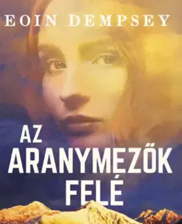 Historické romány Az aranymezők felé - Eoin Dempsey