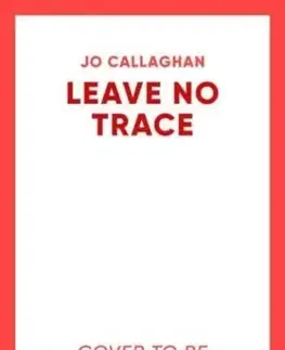 Detektívky, trilery, horory Leave No Trace - Jo Callaghan