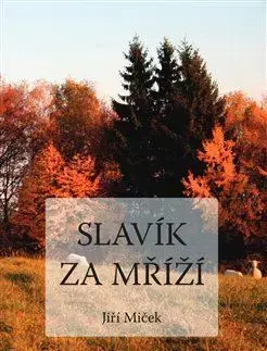 Česká beletria Slavík za mříží - Jiří Miček