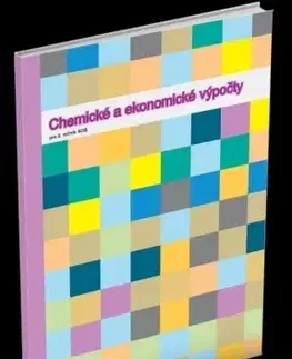 Učebnice pre SŠ - ostatné Chemické a ekonomické výpočty pre 2.ročník SOŠ - Kolektív autorov