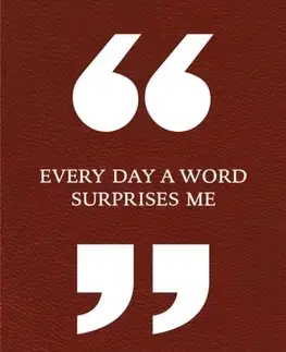 Citáty, výroky, aforizmy, príslovia, porekadlá Every Day a Word Surprises Me & Other Quotes by Writers