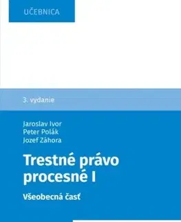 Trestné právo Trestné právo procesné I. Všeobecná časť, 3. vydanie - Jozef Záhora