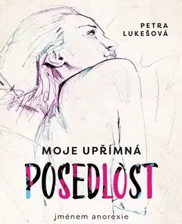 Biografie - ostatné Moje upřímná posedlost jménem anorexie - Petra Lukešová