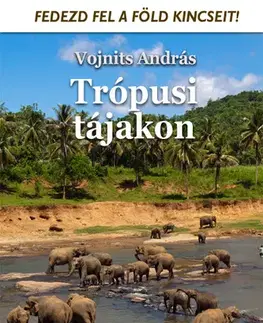 Prírodné vedy - ostatné Trópusi tájakon - András Vojnits