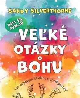 Náboženská literatúra pre deti Deti sa pýtajú veľké otázky o Bohu - Sandy Silverthorne