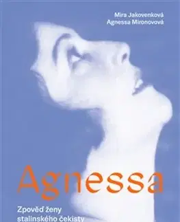 História Agnessa - Zpověď ženy stalinského čekisty - Kolektív autorov