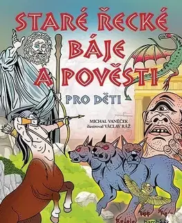 Bájky a povesti Staré řecké báje a pověsti pro děti - Michal Vaněček,Václav Ráž