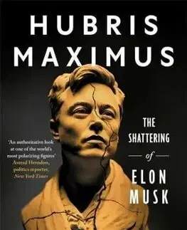 Biografie - ostatné Hubris Maximus - The Shattering of Elon Musk - Faiz Siddiqui