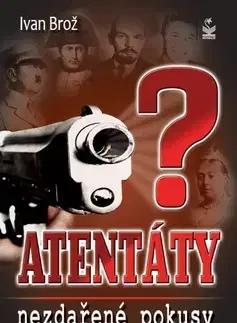 Moderné dejiny Atentáty Nezdařené pokusy - Ivan Brož