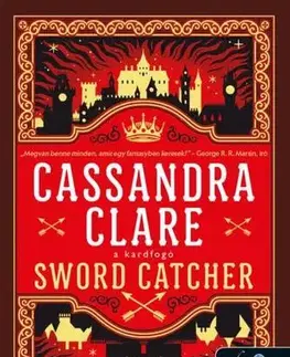 Sci-fi a fantasy A kardfogó 1: Sword Catcher - Kardfogó - Cassandra Clare,Alexandra Valéria Sándor