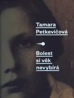 Biografie - ostatné Bolest si věk nevybírá - Tamara Petkevičová