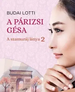 Romantická beletria A párizsi gésa - A szamuráj lánya 2. - Lotti Budai