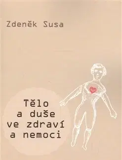 Zdravie, životný štýl - ostatné Tělo a duše ve zdraví a nemoci - Zdeněk Susa
