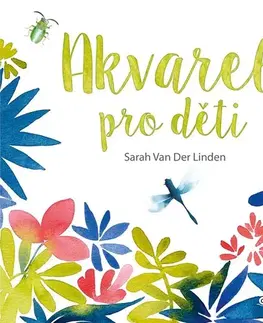 Kreslenie, maľovanie Akvarel pro děti - Sarah Van Der Linden,Barbora Antonová