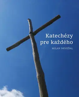 Kresťanstvo Katechézy pre každého - Milan Neveďal
