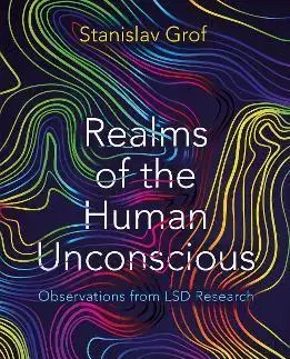 Psychológia, etika Realms of the Human Unconscious : Observations from LSD Research - Stanislav Grof