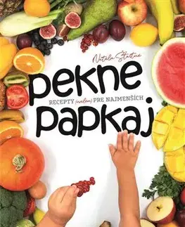 Varíme pre deti a s deťmi Pekne papkaj - Natália Šťastná