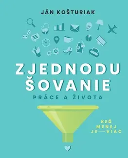Ezoterika - ostatné Zjednodušovanie práce a života - Ján Košturiak