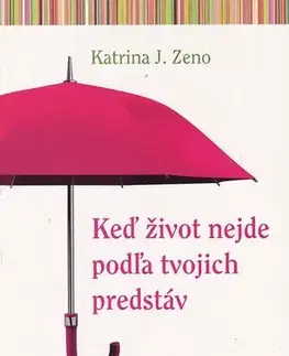 Náboženstvo - ostatné Keď život nejde podľa tvojich predstáv - Katrina J. Zeno