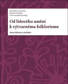 Sociológia, etnológia Od lidového umění k výtvarnému folklorismu - Alena Křížová,Kolektív autorov