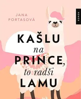Romantická beletria Kašlu na prince, to radši lamu - Jana Portasová
