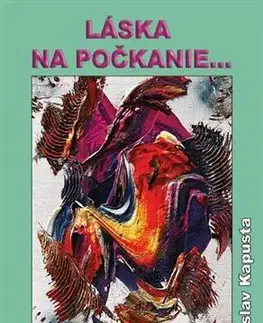 Slovenská poézia Láska na počkanie... - Miroslav Kapusta