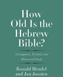 Biblie, biblistika How Old Is the Hebrew Bible A Linguistic, Textual, and Historical Study - Ronald Hendel,Jan Joosten