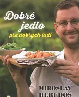 Kuchárky - ostatné Dobré jedlo pre dobrých ľudí - Miroslav Heredoš