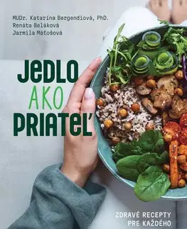 Kuchárky - ostatné Jedlo ako priateľ - Katarína Bergendiová,Renáta Beláková,Jarmila Maťošová