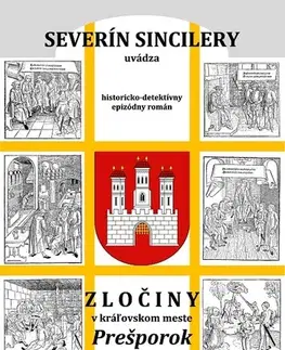 Detektívky, trilery, horory Zločiny v kráľovskom meste Prešporok - Daniel J. Dančík,Severín Sincilery