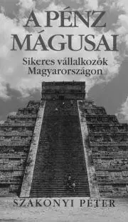 Podnikanie, obchod, predaj A pénz mágusai - Péter Szakonyi