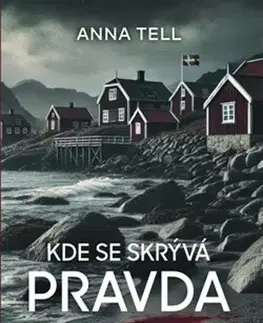 Detektívky, trilery, horory Kde se skrývá pravda - Anna Tellová,Olga Bažantová