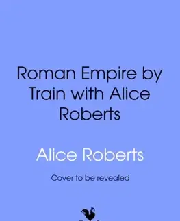 História Roman Empire by Train with Alice Roberts - James Nally