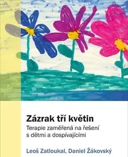 Psychológia, etika Zázrak tří květin - Leoš Zatloukal,Daniel Žákovský
