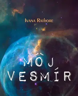 Motivačná literatúra - ostatné Môj vesmír - Ivana Rathore